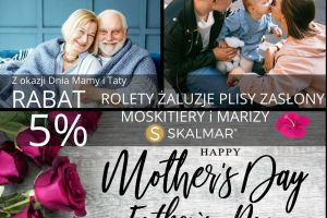 Miła zniżka 5% z okazji dnia Mamy i Taty na rolety tekstylne, plisy, żaluzje, moskitiery, zasłony i markizy.